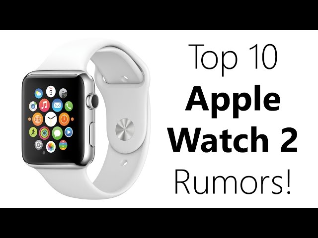 Top 10 Latest Rumors: Apple Watch 2nd/Second generation! (incl. release date)