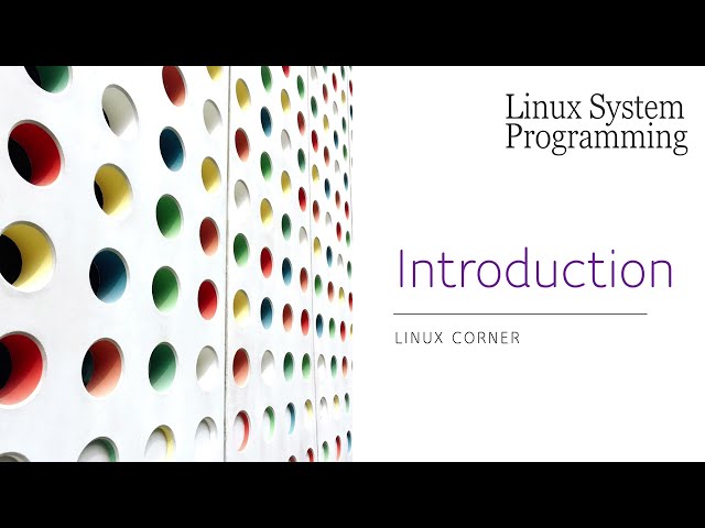 Linux System Programming - Course introduction
