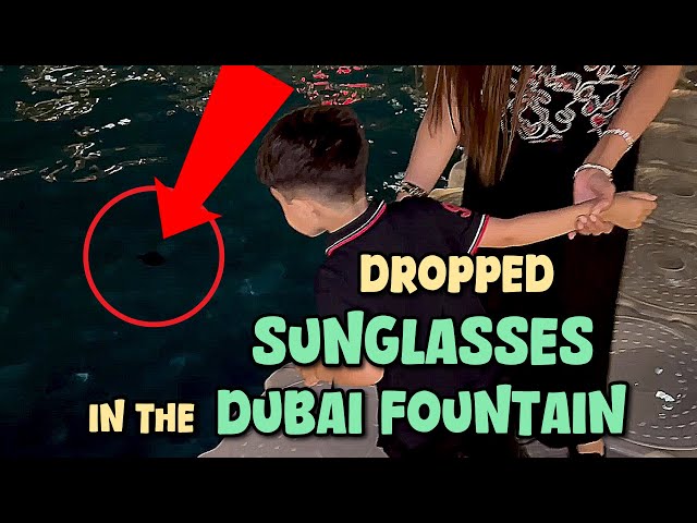 Dropped sunglasses in The Dubai Fountain | OZZY RAJA