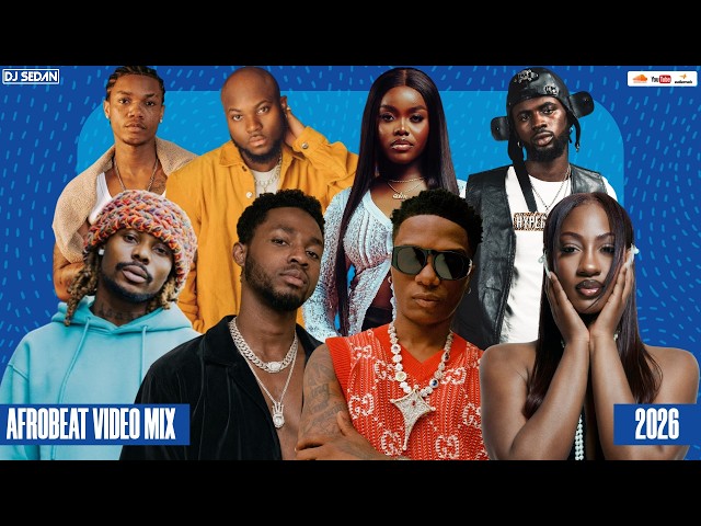 Afrobeat Video Mix 2026 | DJ Sedan & Wizkid, Asake, Tems, Black Sherif, Gyakie, Omah Lay, Ayra Starr