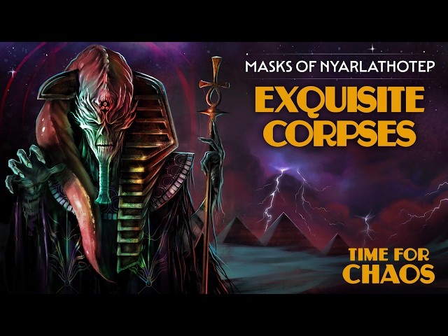 Exquisite Corpses | Time For Chaos S1 E7 | Call of Cthulhu Masks of Nyarlathotep
