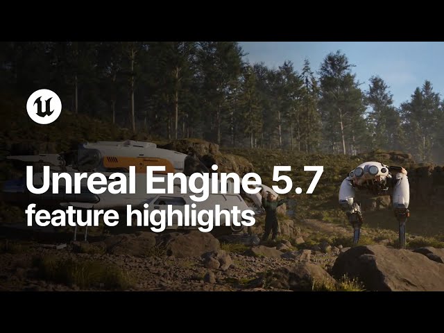 Unreal Engine 5.7 Feature Highlights