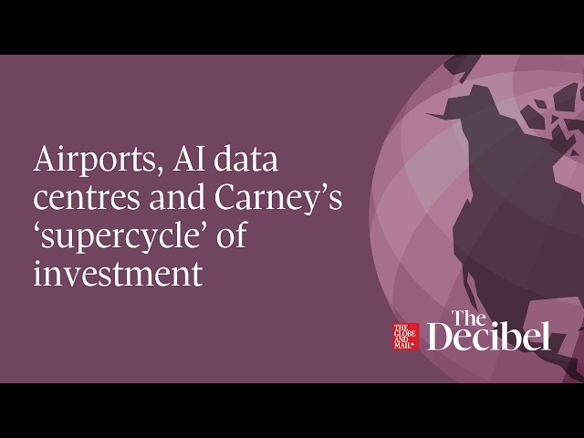 Airports, AI data centres and Carney’s ‘supercycle’ of investment