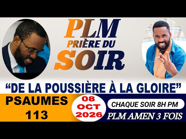 PRIÈRE DU SOIR | PSAUMES 113| DE LA POUSSIÈRE À LA GLOIRE |PLM AMEN 3 FOIS | JEUDI 08 OCTOBRE 2026