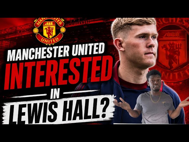 Lewis Hall to Manchester United? | Transfer Talk # 2 