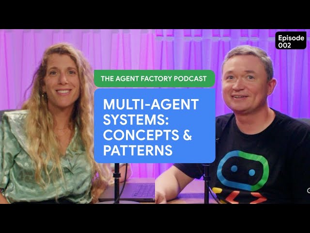 Multi-agent systems, concepts & patterns | The Agent Factory Podcast