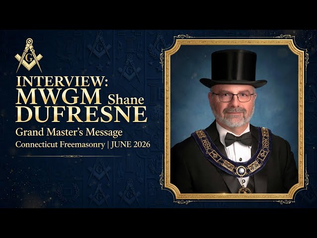  Grand Master’s Message | Most Worshipful Grand Master:Shane DUFRESNE | Freemasonry | Grand Lodge CT