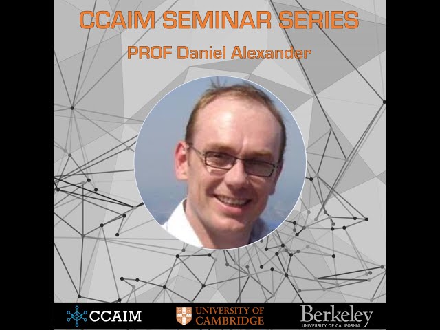 CCAIM Seminar Series – Prof Daniel Alexander - UCL