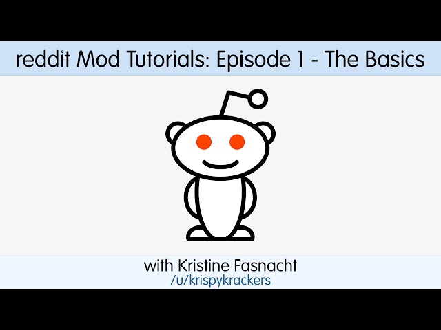 reddit Mod Tutorials: Episode 1 - The Basics with Kristine Fasnacht (/u/krispykrackers)