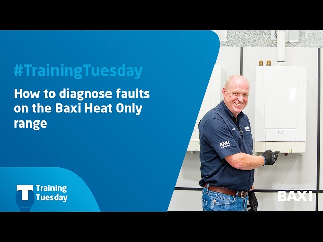 How to diagnose faults on the Baxi Heat Only Boiler range | Baxi #trainingtuesday