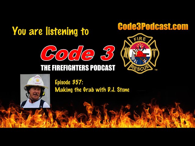 Code 3 -The Firefighters Podcast, Episode #357: Making the Grab with D.J. Stone