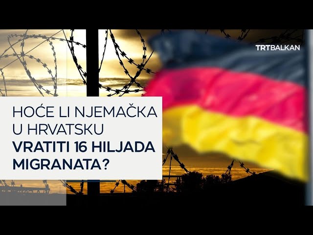 Hoće li Njemačka u Hrvatsku vratiti 16 hiljada migranata?