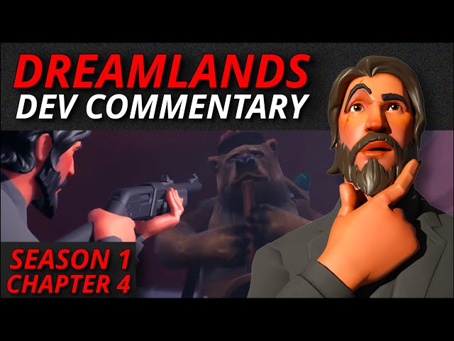 SEASON 1 CHAPTER 4 - DREAMLANDS DEV COMMENTARY