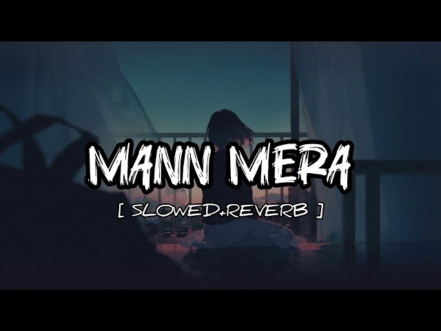 Mann Mera❤️‍🩹 [ SLOWED+REVERB ] || Mann Mera lofi song for one side lovers