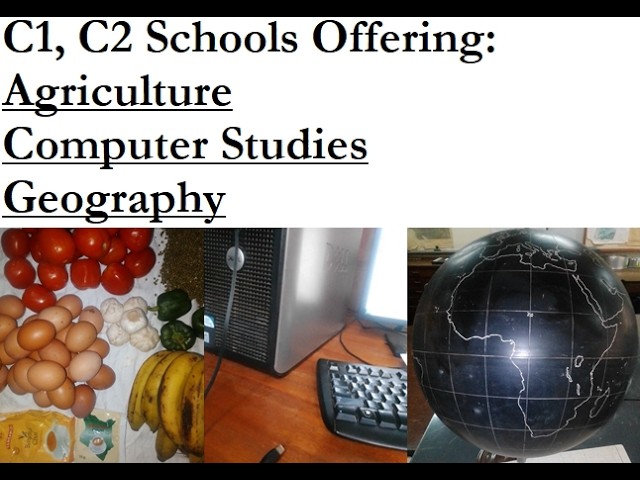 Agriculture, Computer Studies, Geography [C1 & C2 Schools]