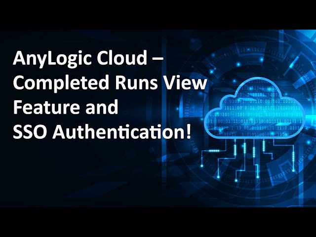 AnyLogic Cloud – Completed Runs View and Single Sign-On Authentication