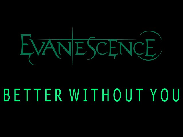 Evanescence - Better Without You Lyrics (The Bitter Truth)