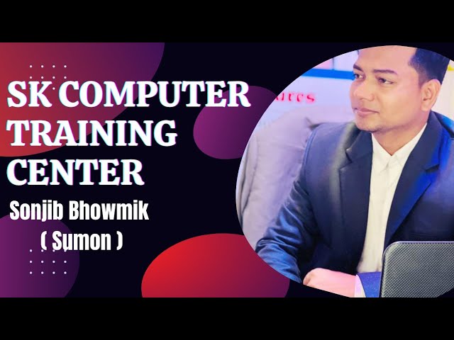SK Computer Training Center|| Proprietor Sonjib Bhowmik Sumon || 01