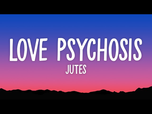 Jutes - Love Psychosis (Lyrics)