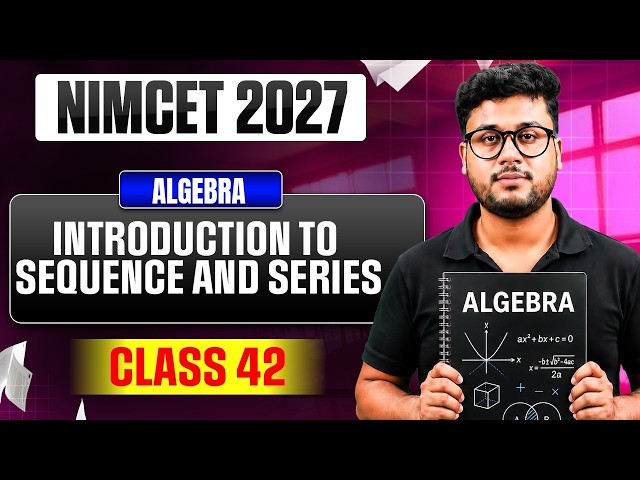 NIMCET 2027 Algebra Class 42 | Introduction to Sequence and Series | NIMCET Mathematics