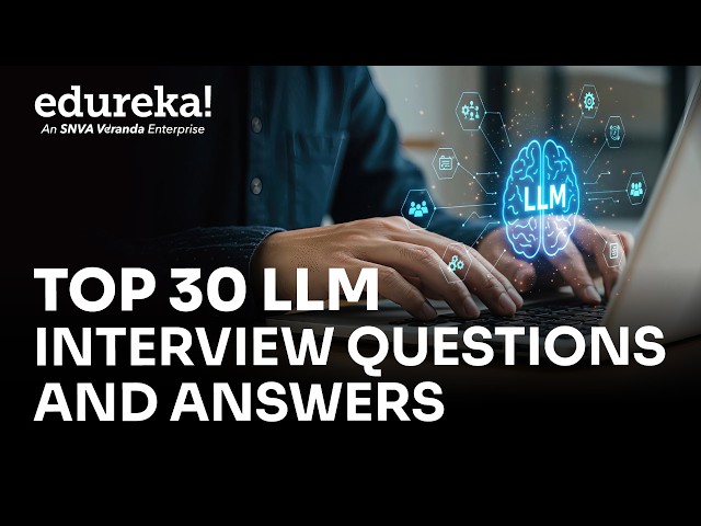 LLM Interview Questions  | Top 30 LLM Interview Questions and Answers (2026) | Edureka