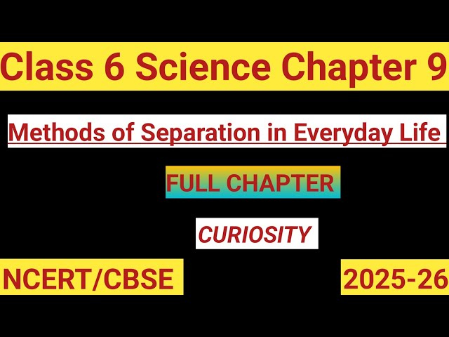 Methods of Separation in Everyday Life | Class 6 Science |Chapter 9 | NCERT Science #Curiosityclass6