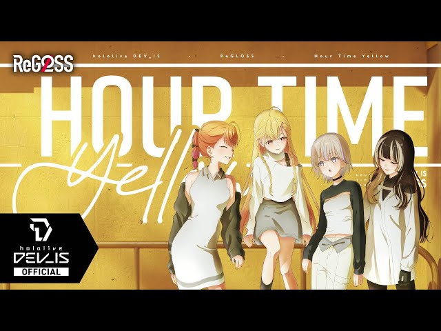 ReGLOSS - Hour Time Yellow OFFICIAL MV