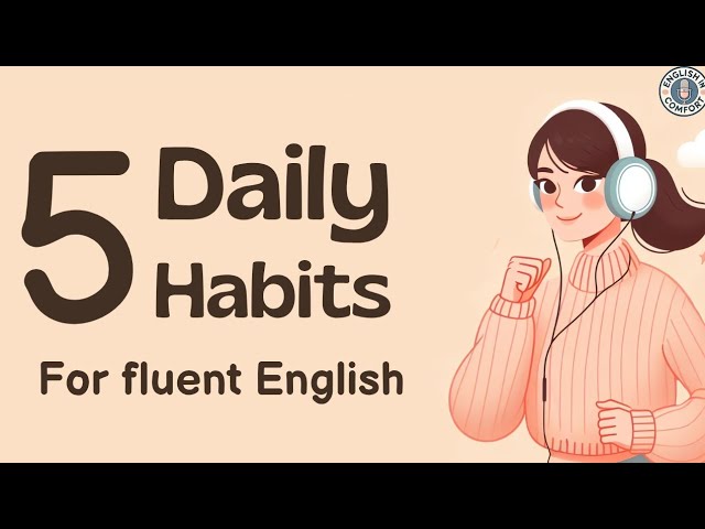 Improve Your English Fluency Every Day with These 5 Simple Daily Habits | English Learning Podcast