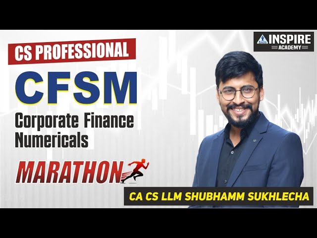 Corporate Finance Numericals Marathon | CFSM (CS Professionals) | Shubhamm Sukhlecha (CA, CS, LLM)