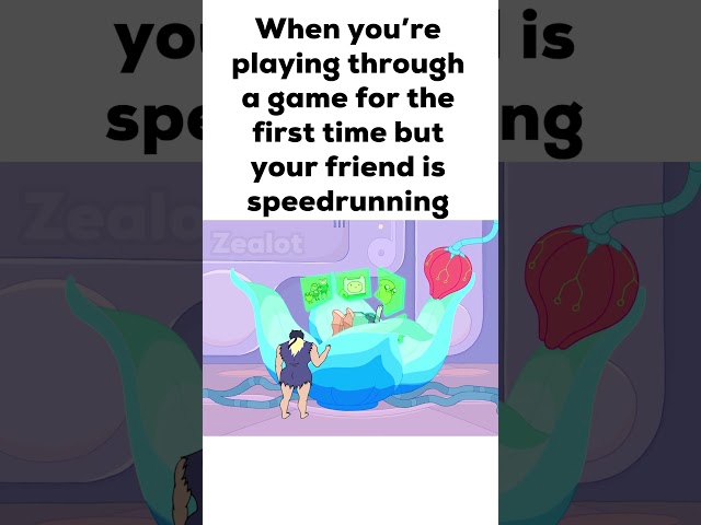 When you’re playing through a game for the first time but your friend is speedrunning