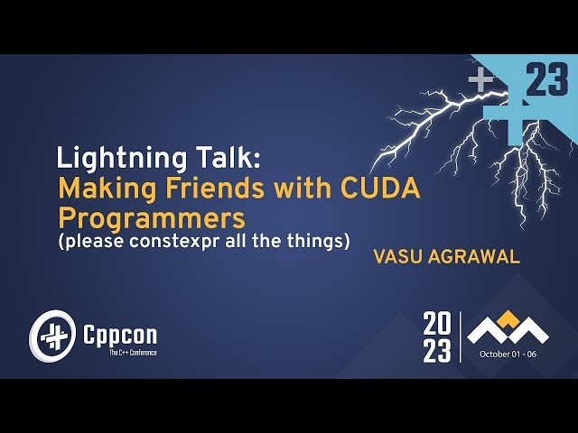 Lightning Talk: Making Friends With CUDA Programmers (please constexpr all the things)  Vasu Agrawal