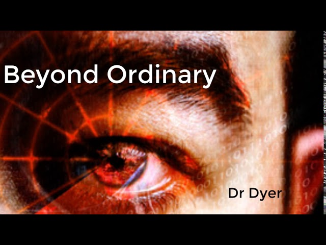 Being Beyond The Ordinary - Dr Wayne Dyer