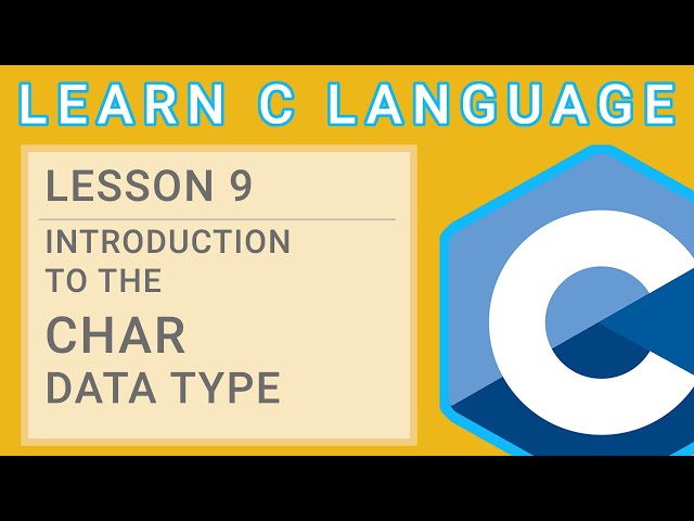 C Programming Lesson 9 -  Introduction to the Char Data Type