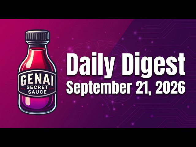 GenAI Secret Sauce Daily Digest - 2026-09-21