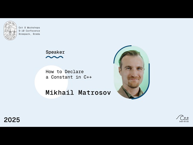 2025 Speaker MIKHAIL MATROSOV - How to Declare a Constant in C++