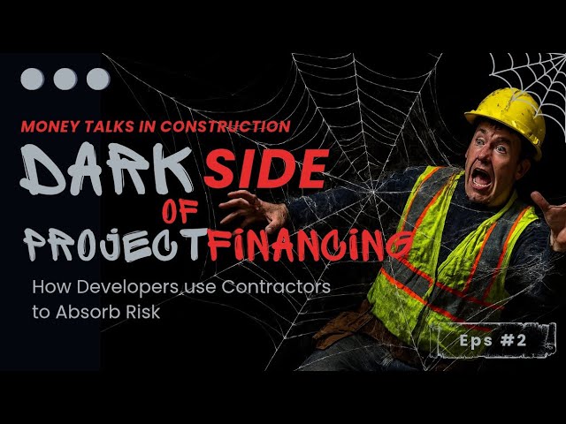 The Dark Side of Project Financing — How Developers Use Contractors to Absorb Risk 