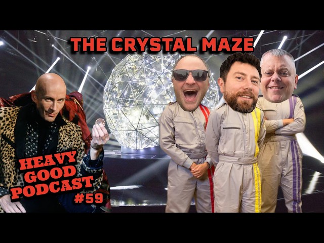 The Crystal Maze | Guitar Scelping | Divorced Dads | Tim Curry| The Heavy Good Podcast #59