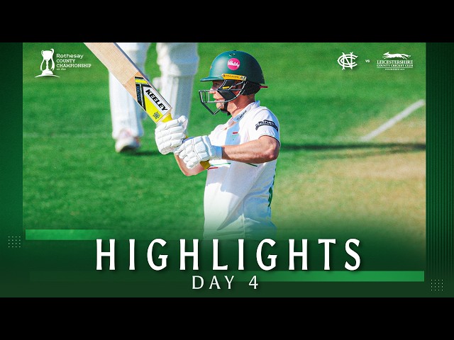 HIGHLIGHTS | Nottinghamshire vs Leicestershire | Day 4 | Rothesay County Championship