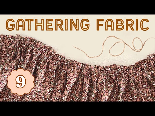 How to Gather Fabric - 3 Ways! Sewing for Beginners Episode 9