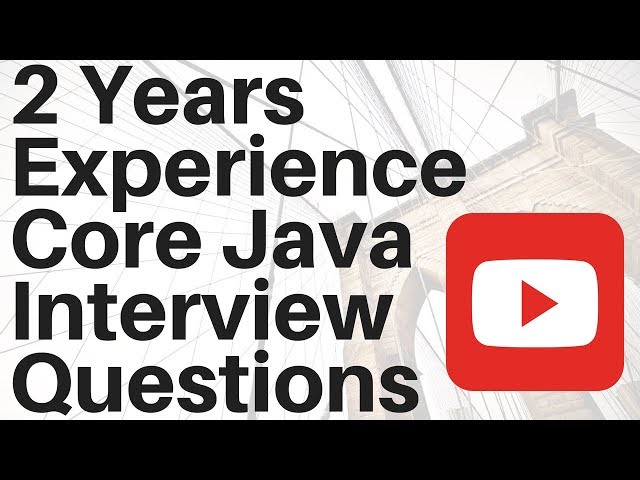 2 YEAR EXPERIENCE CORE JAVA INTERVIEW QUESTIONS
