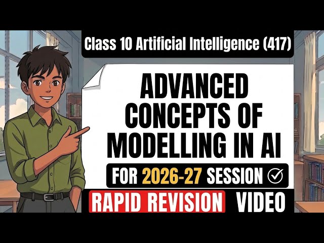 Advanced Concepts of Modelling in AI | Rapid Revision | Chapter 2 | Class 10 AI (417) | 2026-27