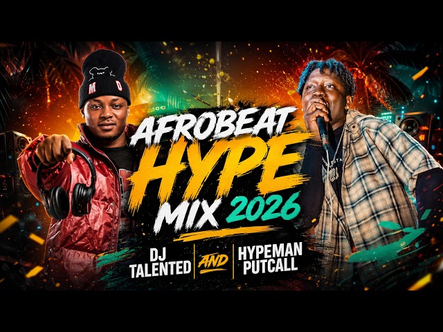 AFROBEAT HYPE MIX 2026 🔥 BEST AFROBEAT PARTY MIX | DJ TALENTED & HYPEMAN PUTCALL
