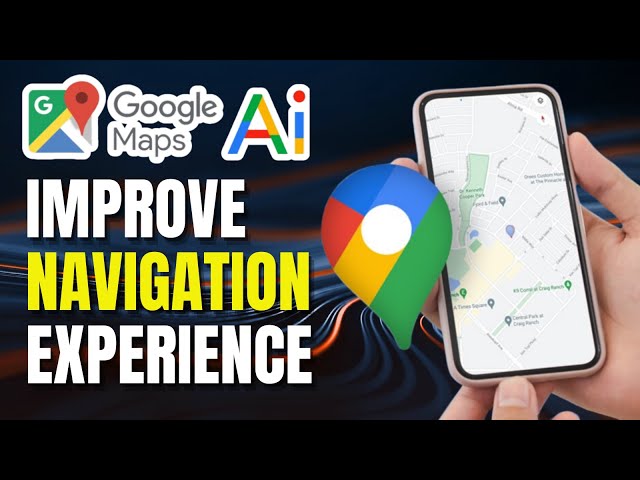 Google Maps AI Update: New Features - Improve Your Navigation Experience