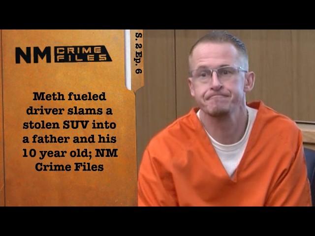 Meth fueled driver slams a stolen SUV into a father and his 10-year-old; NM Crime Files