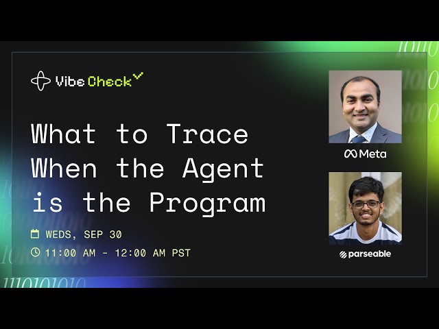 Vibe Check: What to Trace When the Agent Is the Program