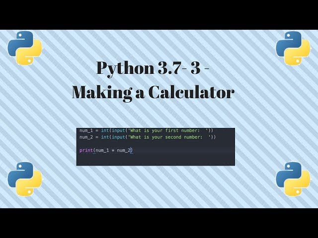 Python 3.7 - 3 - Making A Calculator
