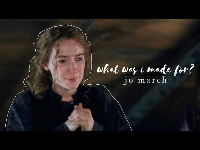 jo march | what was i made for? | little women