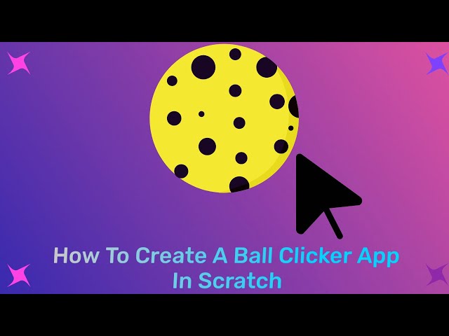 How To Create A Ball Clicker App In Scratch | Arnav's Coding  Channel
