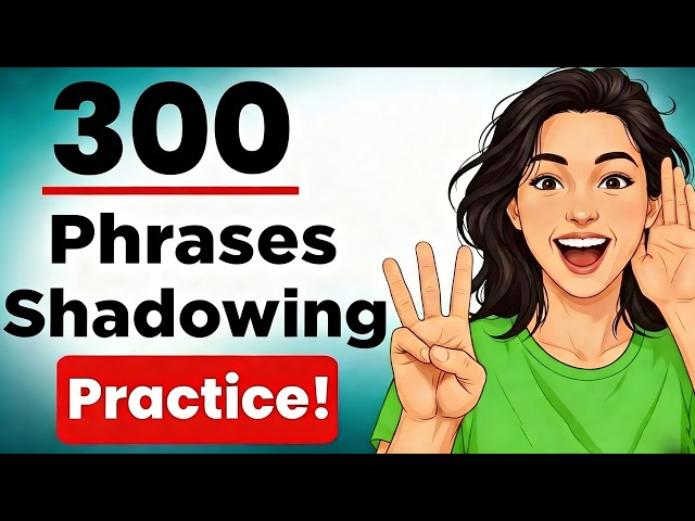 English Shadowing Practice: 300 Essential Phrases for Daily Life (A2-B2)