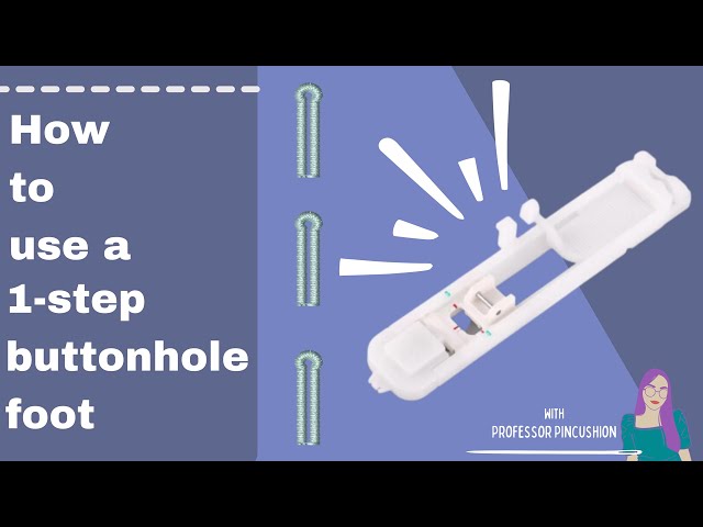 How To Sew With a One Step Buttonhole Foot